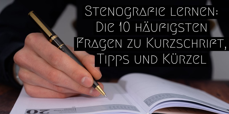 Stenografie lernen: Die 10 häufigsten Fragen zu Kurzschrift, Tipps und Kürzel
