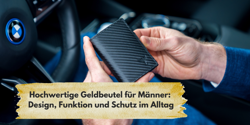 Hochwertige Geldbeutel für Männer: Design, Funktion und Schutz im Alltag